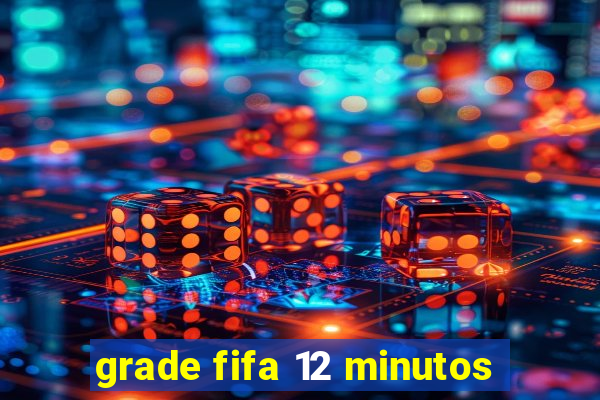 grade fifa 12 minutos